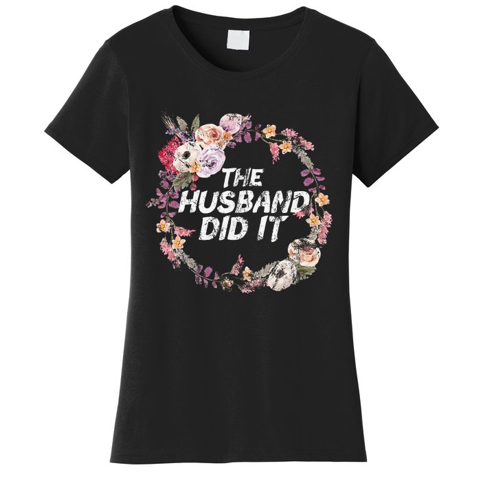 The Husband Did It True Crime Gift Women's T-Shirt