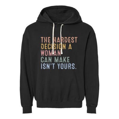 The Hardest Decision A Woman Can Make IsnT Yours Garment-Dyed Fleece Hoodie