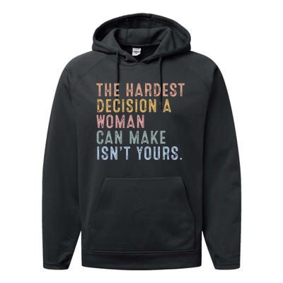 The Hardest Decision A Woman Can Make IsnT Yours Performance Fleece Hoodie