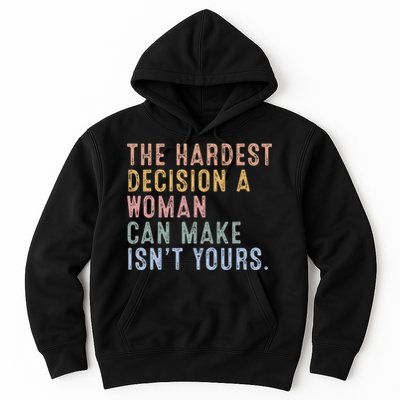 The Hardest Decision A Woman Can Make IsnT Yours Hoodie