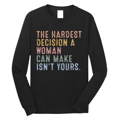 The Hardest Decision A Woman Can Make IsnT Yours Long Sleeve Shirt