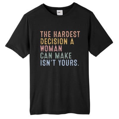 The Hardest Decision A Woman Can Make IsnT Yours Tall Fusion ChromaSoft Performance T-Shirt