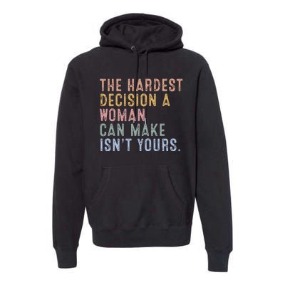 The Hardest Decision A Woman Can Make IsnT Yours Premium Hoodie