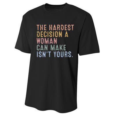 The Hardest Decision A Woman Can Make IsnT Yours Performance Sprint T-Shirt