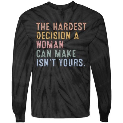 The Hardest Decision A Woman Can Make IsnT Yours Tie-Dye Long Sleeve Shirt