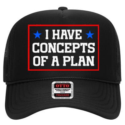 Trump Harris Debate Saying I Have Concepts Of A Plan 2024 High Crown Mesh Back Trucker Hat