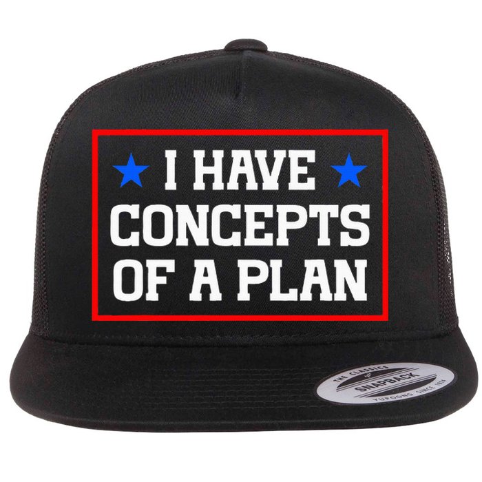 Trump Harris Debate Saying I Have Concepts Of A Plan 2024 Flat Bill Trucker Hat