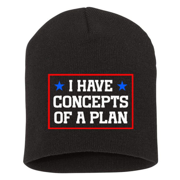 Trump Harris Debate Saying I Have Concepts Of A Plan 2024 Short Acrylic Beanie