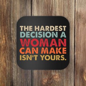 The Hardest Decision A Woman Can Make IsnT Yours Feminist Coaster