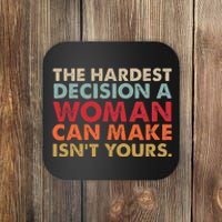 The Hardest Decision A Woman Can Make IsnT Yours Feminist Coaster