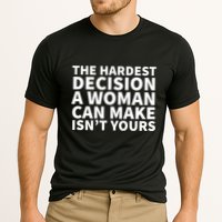 The Hardest Decision A Woman Can Make Isn't Yours Performance Shirt