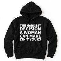 The Hardest Decision A Woman Can Make Isn't Yours Hoodie