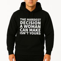 The Hardest Decision A Woman Can Make Isn't Yours Hoodie