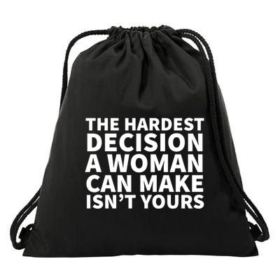 The Hardest Decision A Woman Can Make Isn't Yours Drawstring Bag