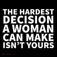 The Hardest Decision A Woman Can Make Isn't Yours Poster