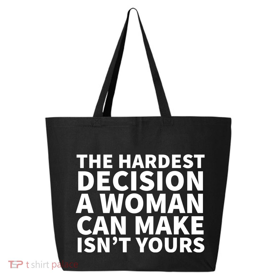 The Hardest Decision A Woman Can Make Isn't Yours 25L Jumbo Tote