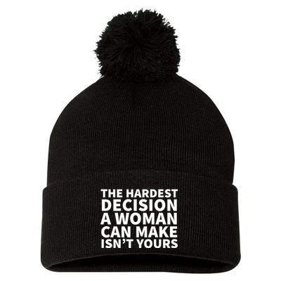 The Hardest Decision A Woman Can Make Isn't Yours Pom Pom 12in Knit Beanie