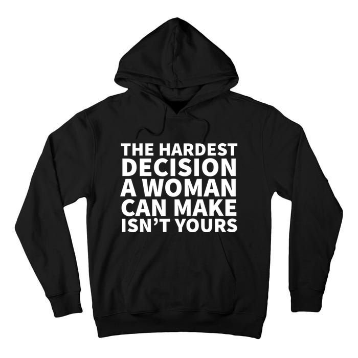 The Hardest Decision A Woman Can Make Isn't Yours Tall Hoodie