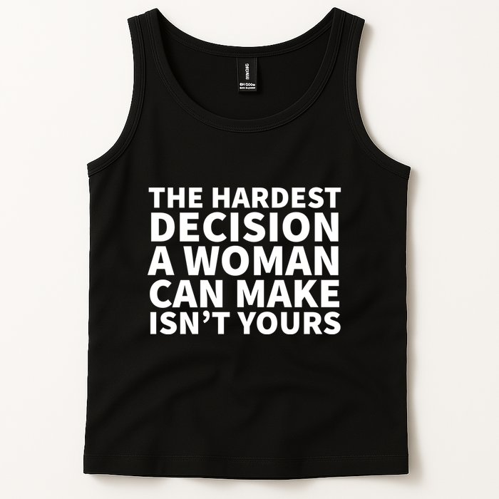 The Hardest Decision A Woman Can Make Isn't Yours Tank Top