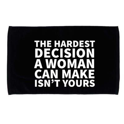 The Hardest Decision A Woman Can Make Isn't Yours Microfiber Hand Towel