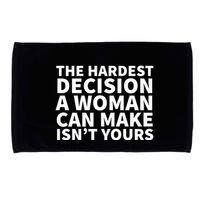 The Hardest Decision A Woman Can Make Isn't Yours Microfiber Hand Towel