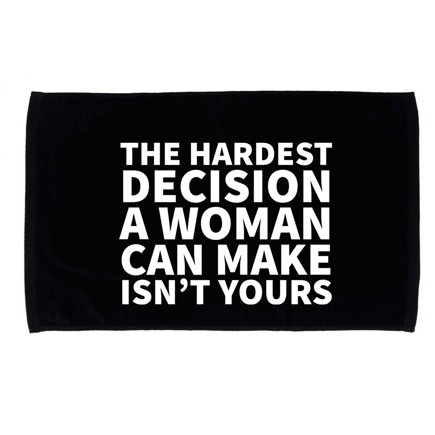 The Hardest Decision A Woman Can Make Isn't Yours Microfiber Hand Towel