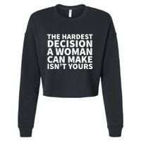 The Hardest Decision A Woman Can Make Isn't Yours Cropped Pullover Crew