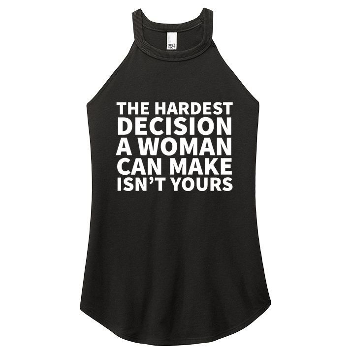 The Hardest Decision A Woman Can Make Isn't Yours Women's Perfect Tri Rocker Tank