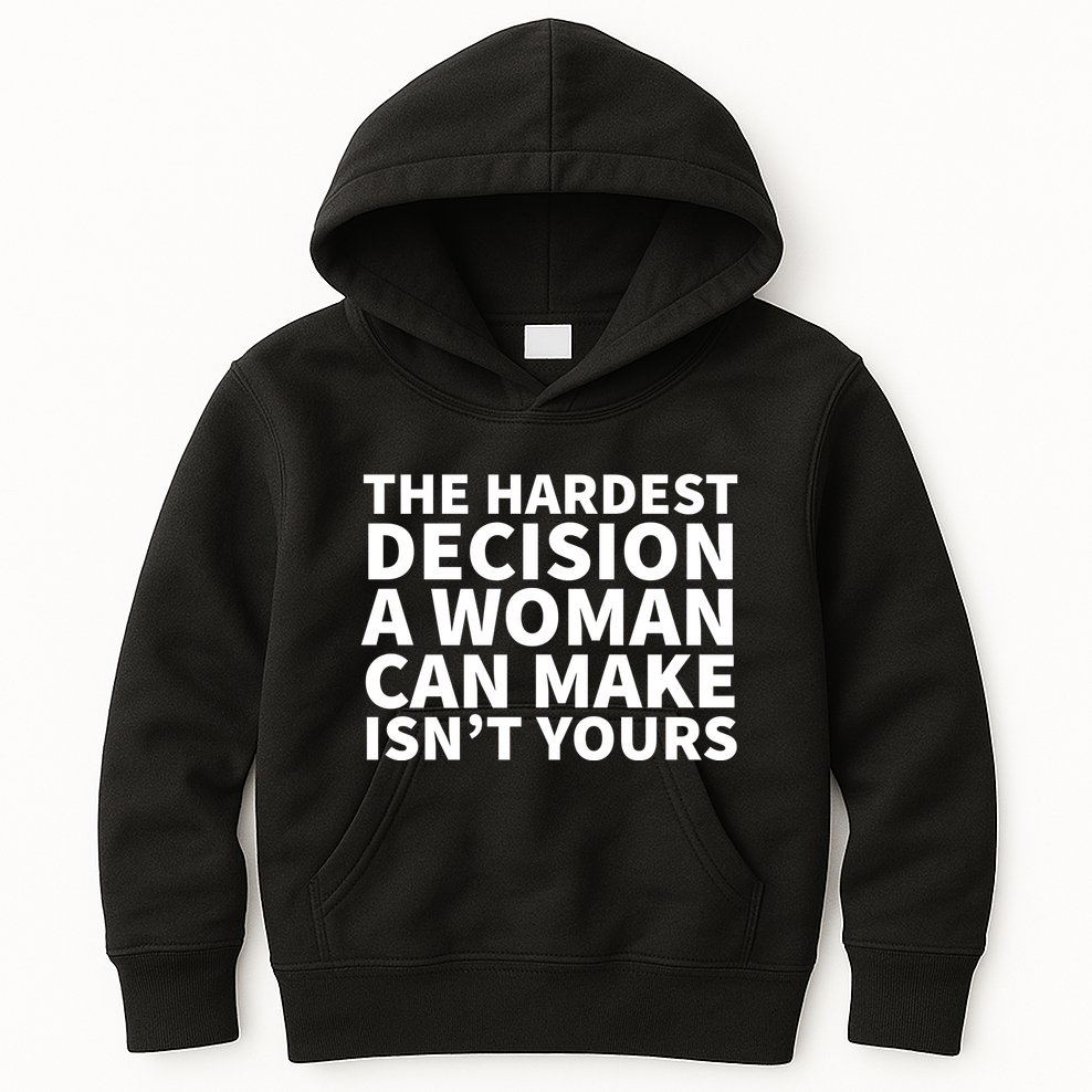 The Hardest Decision A Woman Can Make Isn't Yours Kids Hoodie
