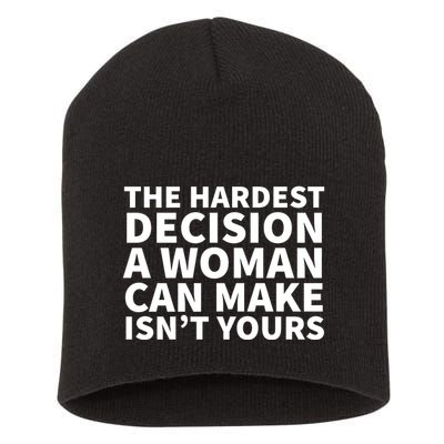 The Hardest Decision A Woman Can Make Isn't Yours Short Acrylic Beanie