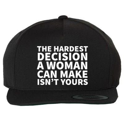 The Hardest Decision A Woman Can Make Isn't Yours Wool Snapback Cap