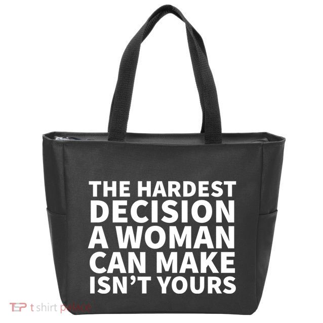 The Hardest Decision A Woman Can Make Isn't Yours Zip Tote Bag