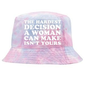 The Hardest Decision A Woman Can Make Isn't Yours Tie-Dyed Bucket Hat