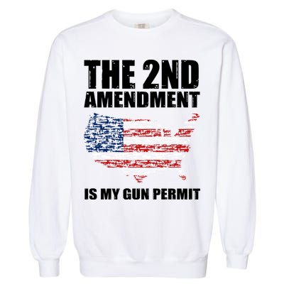 The 2nd Amendment Is My Gun Permit American Gun Flag Garment-Dyed Sweatshirt
