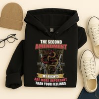 The 2nd Amendment My Rights Are More Important Than Your Feelings Hoodie