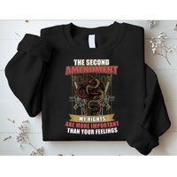 The 2nd Amendment My Rights Are More Important Than Your Feelings Sweatshirt