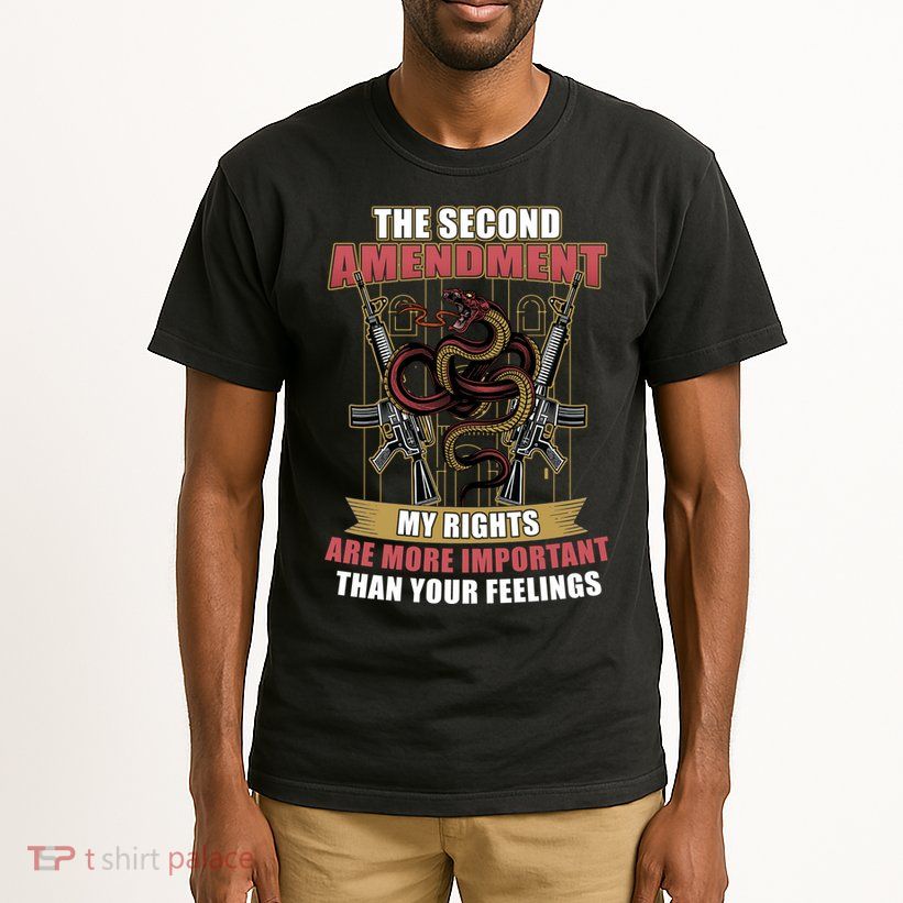 The 2nd Amendment My Rights Are More Important Than Your Feelings Tall T-Shirt