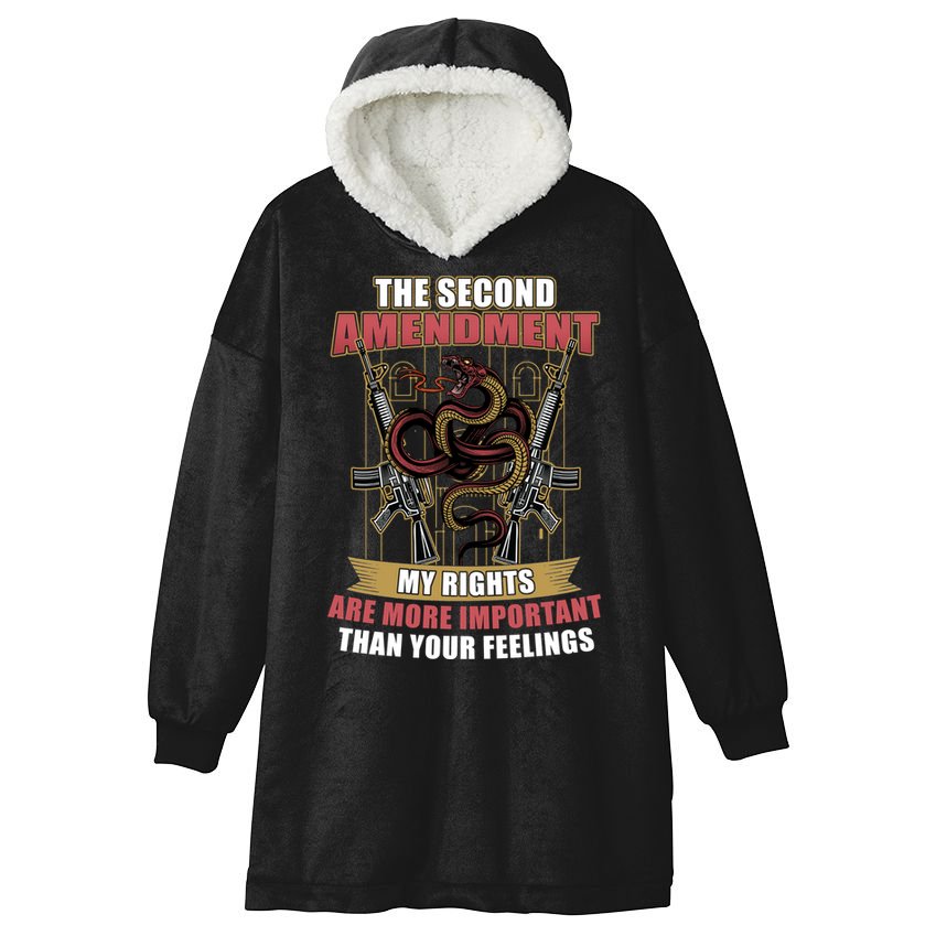 The 2nd Amendment My Rights Are More Important Than Your Feelings Hooded Wearable Blanket