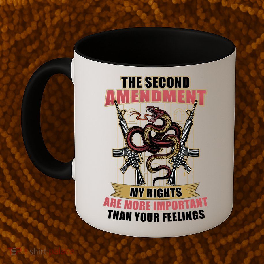 The 2nd Amendment My Rights Are More Important Than Your Feelings Coffee Mug