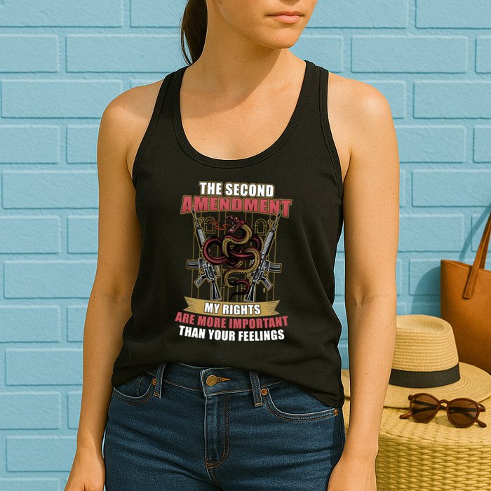 The 2nd Amendment My Rights Are More Important Than Your Feelings Womens Tank Top