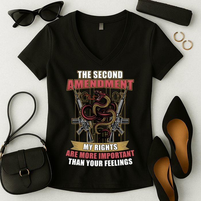 The 2nd Amendment My Rights Are More Important Than Your Feelings Women's V-Neck T-Shirt