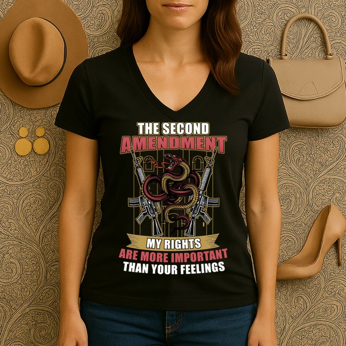 The 2nd Amendment My Rights Are More Important Than Your Feelings Women's V-Neck T-Shirt