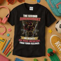 The 2nd Amendment My Rights Are More Important Than Your Feelings Kids T-Shirt