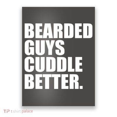 The Bearded Guys Cuddle Better Funny Beard Poster