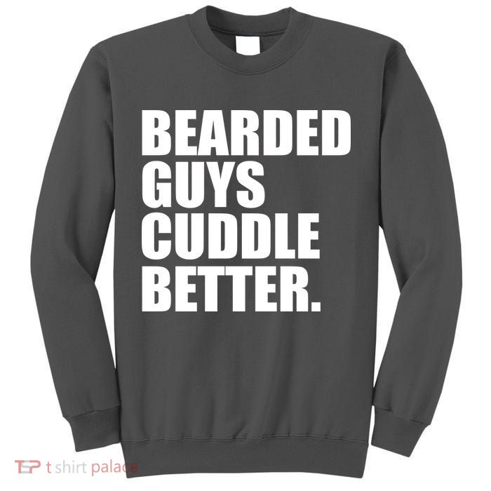 The Bearded Guys Cuddle Better Funny Beard Tall Sweatshirt