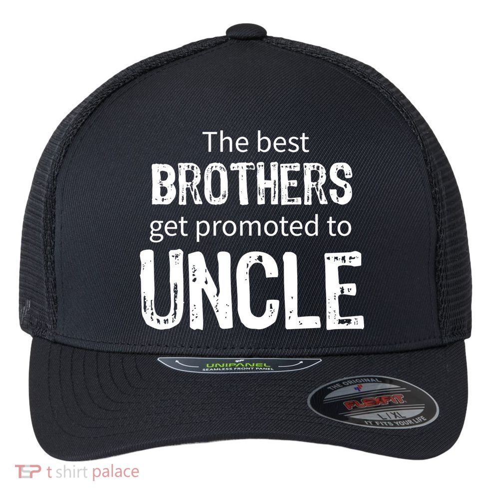 The Best Brothers Get Promoted Uncle Flexfit Unipanel Trucker Cap