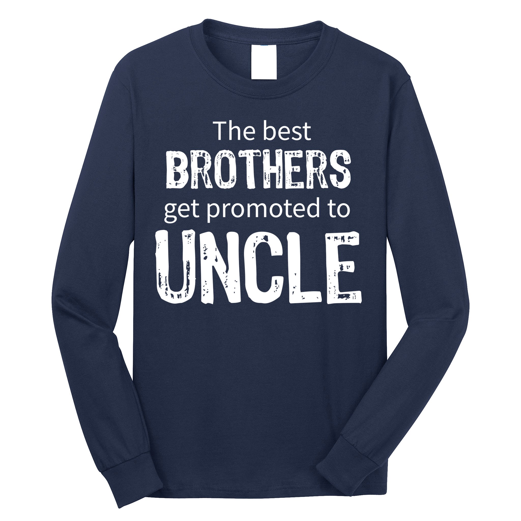 The Best Brothers Get Promoted Uncle Long Sleeve Shirt