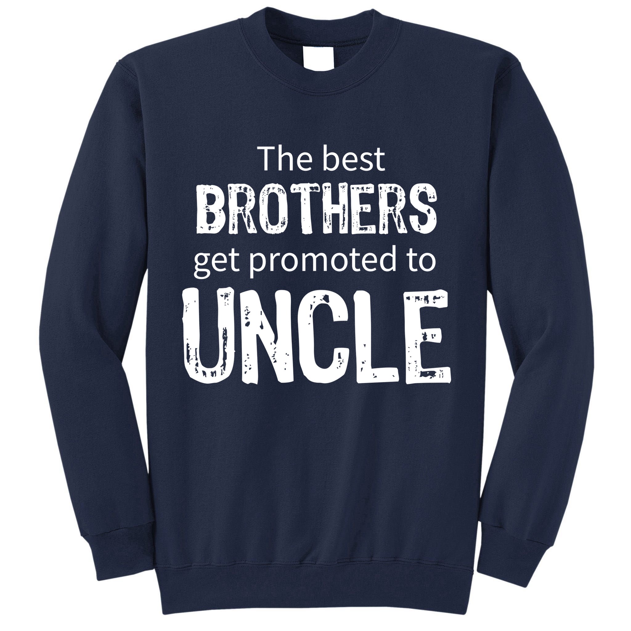The Best Brothers Get Promoted Uncle Tall Sweatshirt