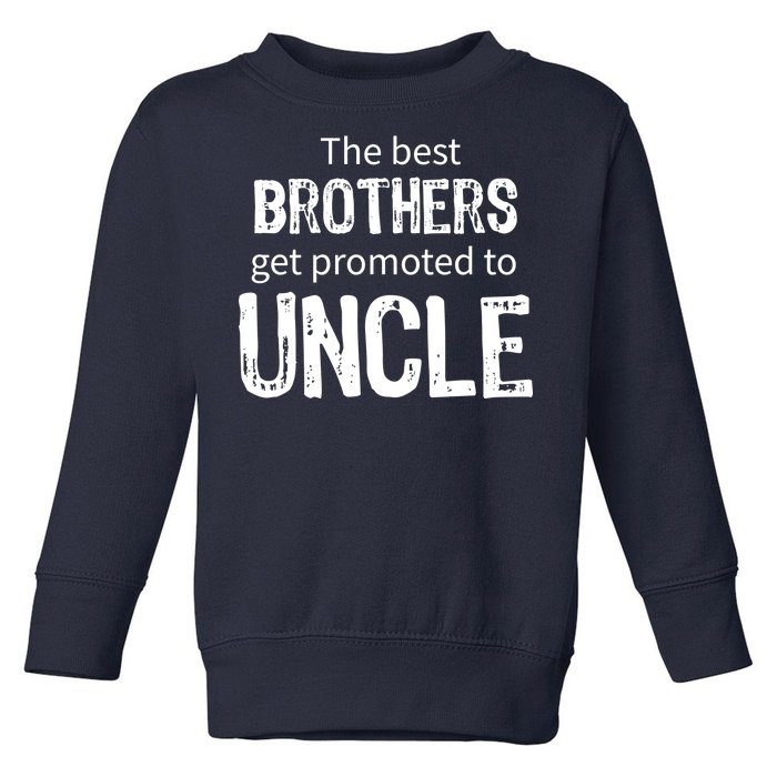 The Best Brothers Get Promoted Uncle Toddler Sweatshirt