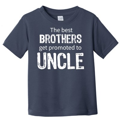 The Best Brothers Get Promoted Uncle Toddler T-Shirt